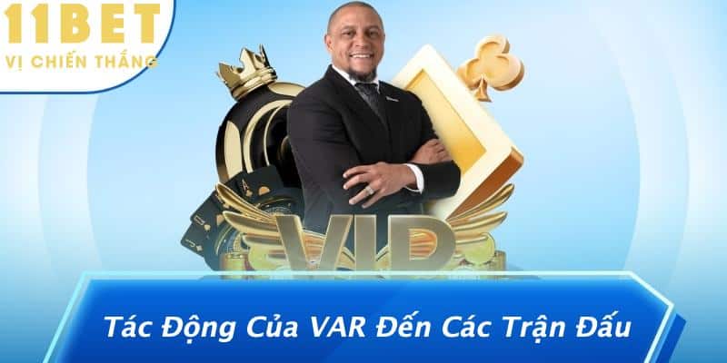 Tác Động Của VAR Đến Các Trận Đấu