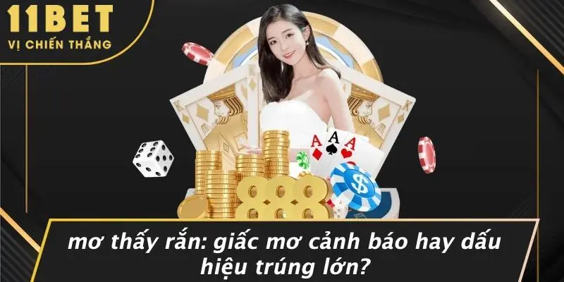 MƠ THẤY RẮN: GIẤC MƠ CẢNH BÁO HAY DẤU HIỆU TRÚNG LỚN?
