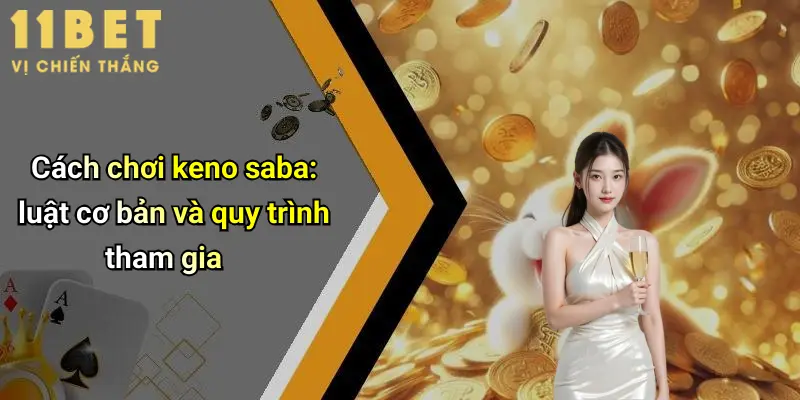 Cách chơi keno saba: luật cơ bản và quy trình tham gia