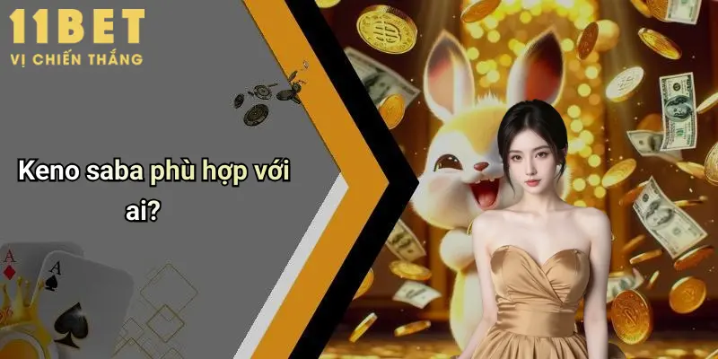Keno saba phù hợp với ai?