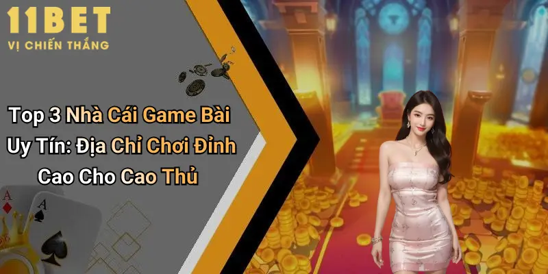 Top 3 Nhà Cái Game Bài Uy Tín: Địa Chỉ Chơi Đỉnh Cao Cho Cao Thủ